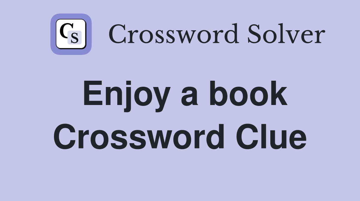 Enjoy a book Crossword Clue Answers Crossword Solver
